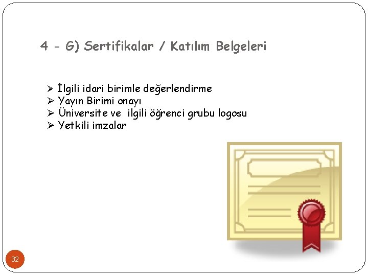 4 - G) Sertifikalar / Katılım Belgeleri Ø İlgili idari birimle değerlendirme Ø Yayın