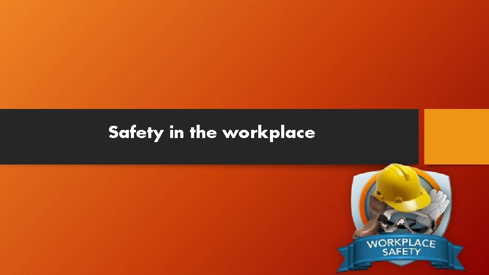 Safety in the workplace 