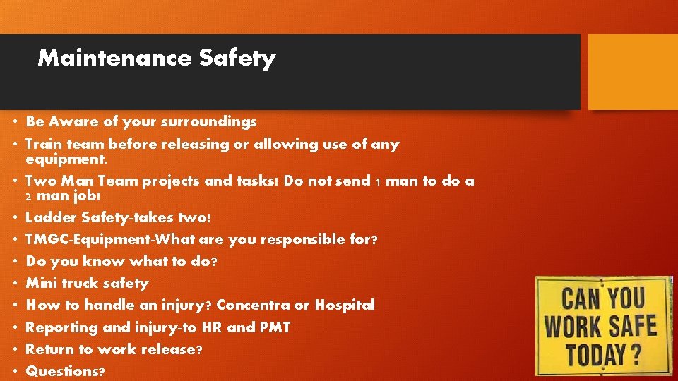 Maintenance Safety • Be Aware of your surroundings • Train team before releasing or