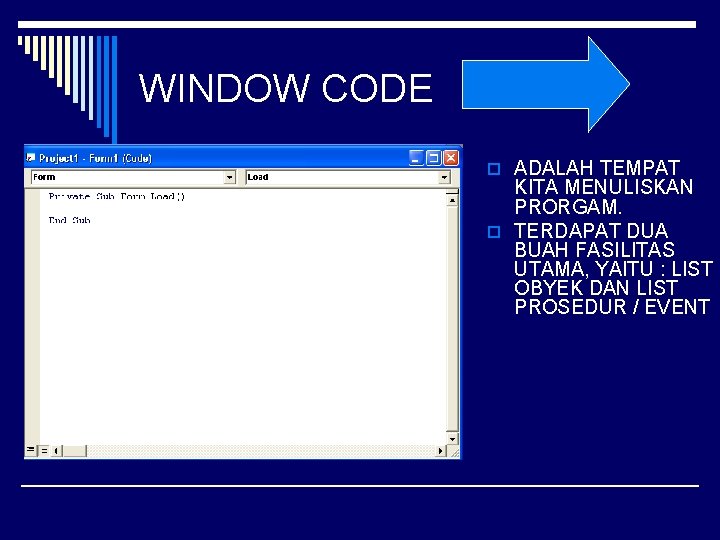 WINDOW CODE o ADALAH TEMPAT KITA MENULISKAN PRORGAM. o TERDAPAT DUA BUAH FASILITAS UTAMA,