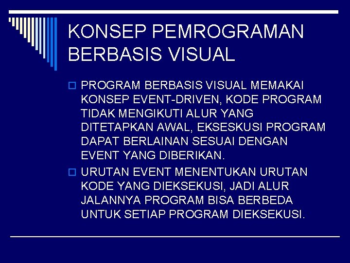 KONSEP PEMROGRAMAN BERBASIS VISUAL o PROGRAM BERBASIS VISUAL MEMAKAI KONSEP EVENT-DRIVEN, KODE PROGRAM TIDAK