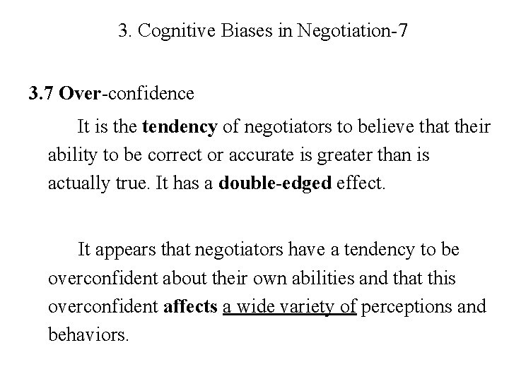 3. Cognitive Biases in Negotiation-7 3. 7 Over-confidence It is the tendency of negotiators