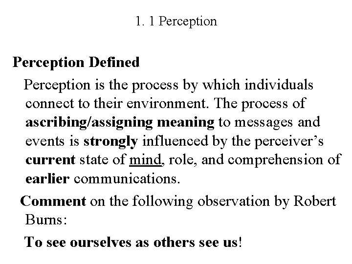 1. 1 Perception Defined Perception is the process by which individuals connect to their