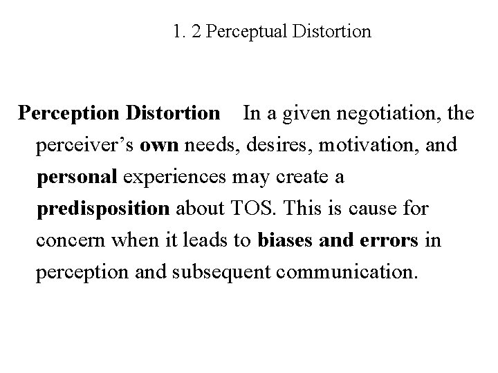 1. 2 Perceptual Distortion Perception Distortion In a given negotiation, the perceiver’s own needs,