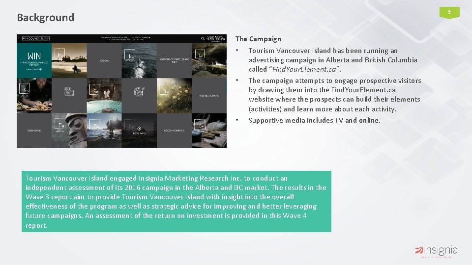 3 Background The Campaign • Tourism Vancouver Island has been running an advertising campaign