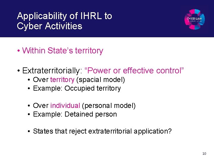 Applicability of IHRL to Cyber Activities • Within State’s territory • Extraterritorially: “Power or