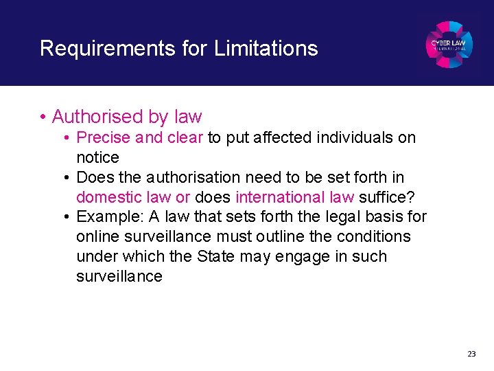 Requirements for Limitations • Authorised by law • Precise and clear to put affected