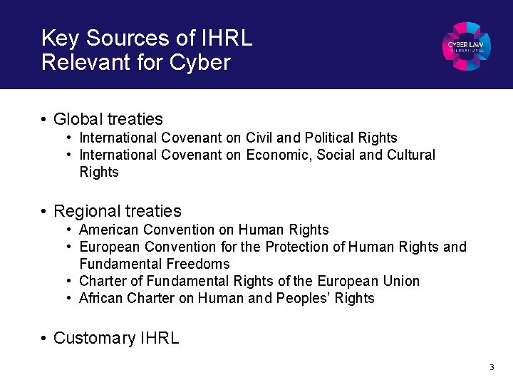 Key Sources of IHRL Relevant for Cyber • Global treaties • International Covenant on