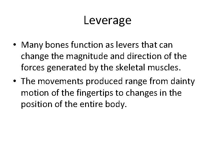 Leverage • Many bones function as levers that can change the magnitude and direction