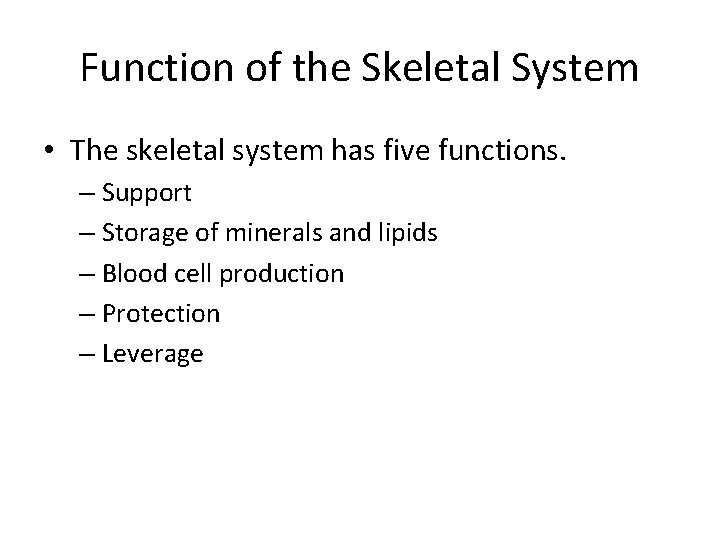 Function of the Skeletal System • The skeletal system has five functions. – Support