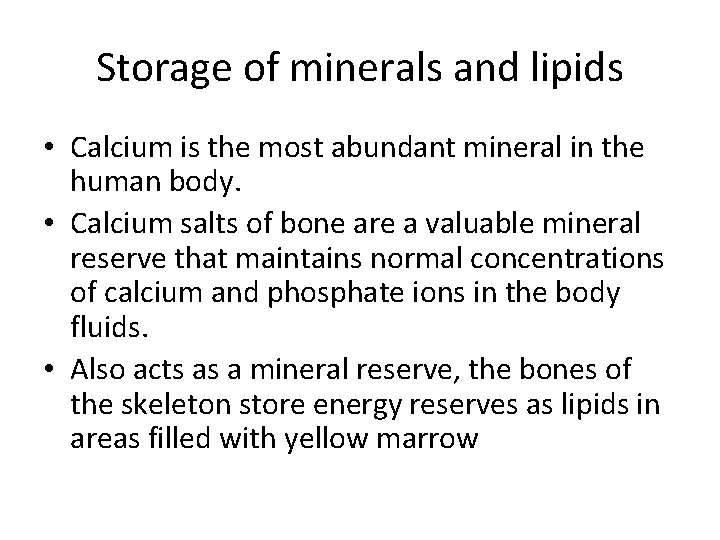 Storage of minerals and lipids • Calcium is the most abundant mineral in the
