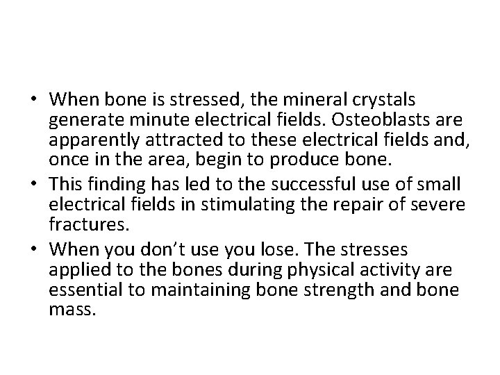  • When bone is stressed, the mineral crystals generate minute electrical fields. Osteoblasts