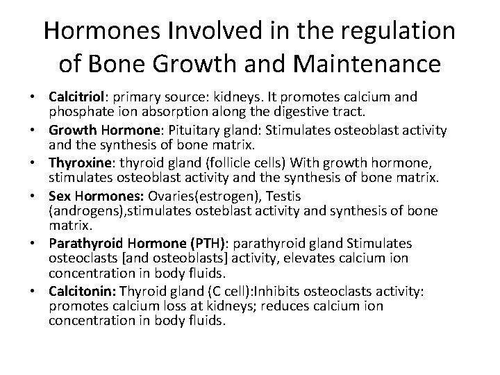 Hormones Involved in the regulation of Bone Growth and Maintenance • Calcitriol: primary source: