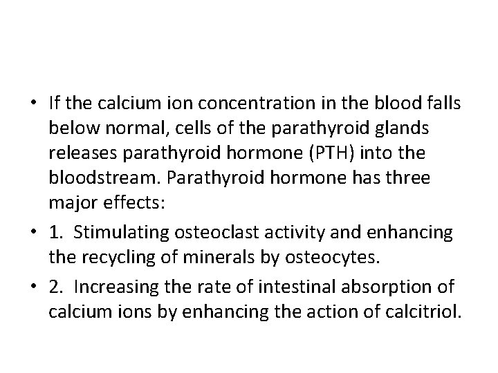  • If the calcium ion concentration in the blood falls below normal, cells