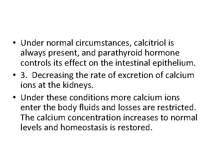  • Under normal circumstances, calcitriol is always present, and parathyroid hormone controls its