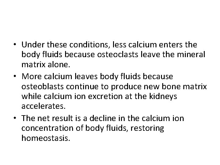 • Under these conditions, less calcium enters the body fluids because osteoclasts leave