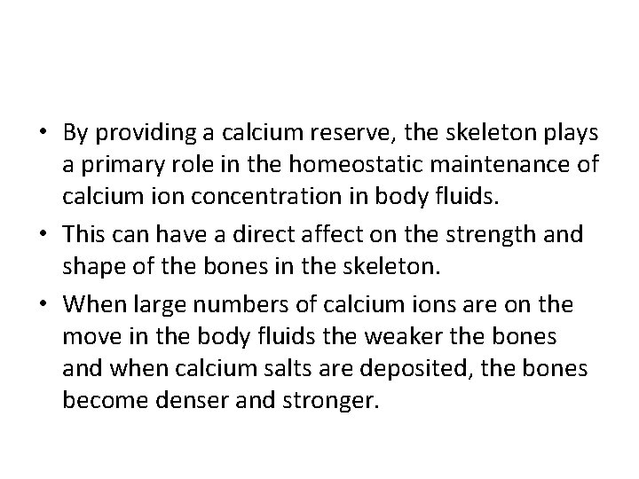  • By providing a calcium reserve, the skeleton plays a primary role in