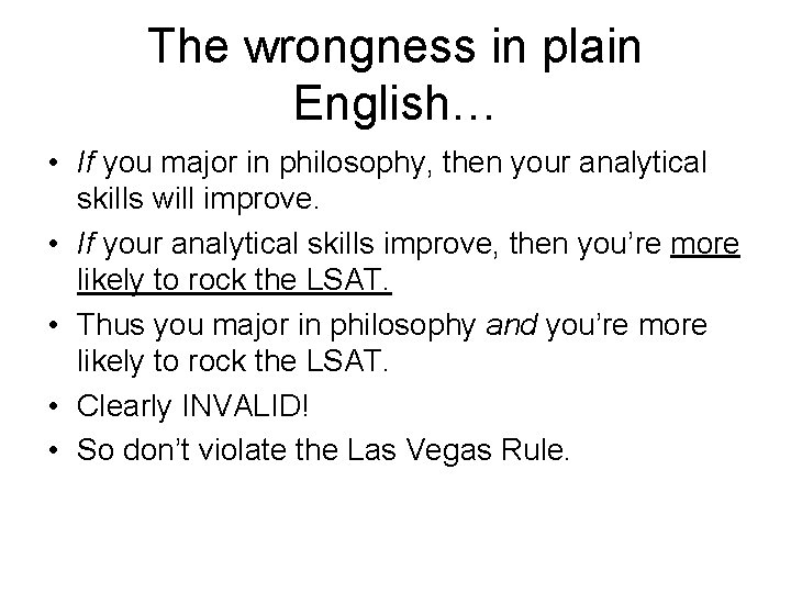 The wrongness in plain English… • If you major in philosophy, then your analytical