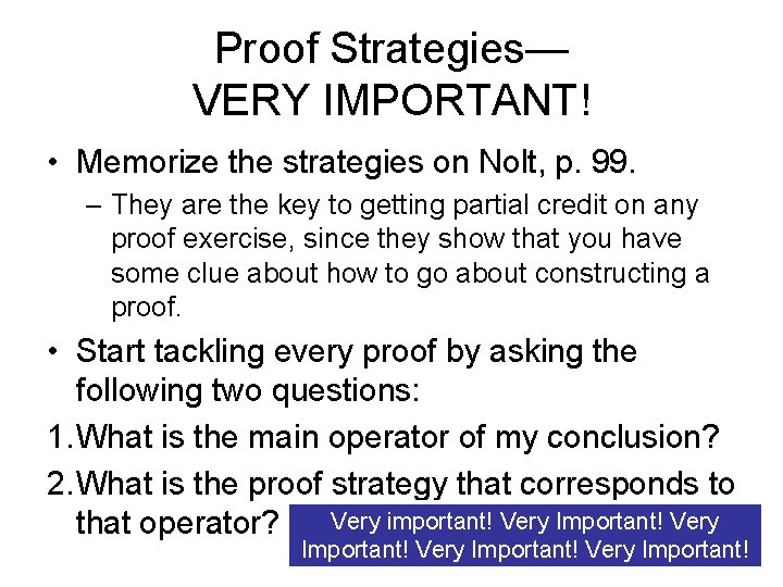 Proof Strategies— VERY IMPORTANT! • Memorize the strategies on Nolt, p. 99. – They