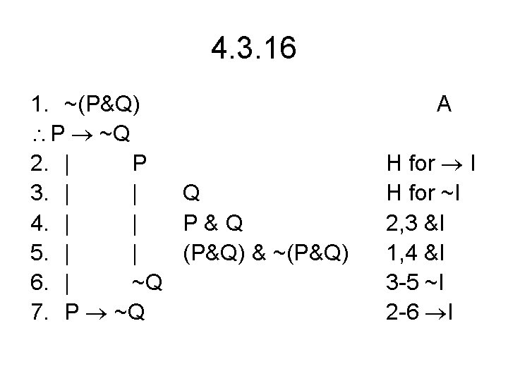 4. 3. 16 1. ~(P&Q) P ~Q 2. | P 3. | | Q