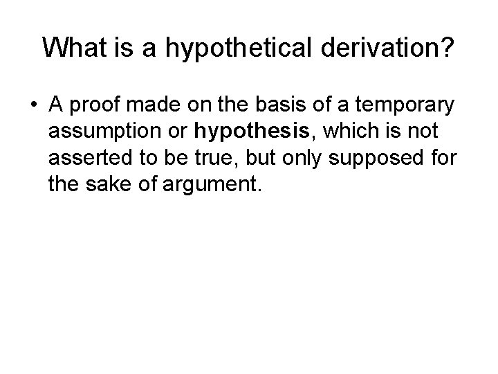 What is a hypothetical derivation? • A proof made on the basis of a