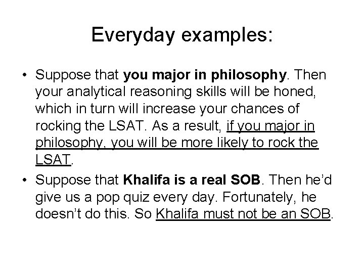 Everyday examples: • Suppose that you major in philosophy. Then your analytical reasoning skills