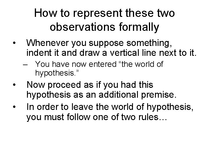 How to represent these two observations formally • Whenever you suppose something, indent it