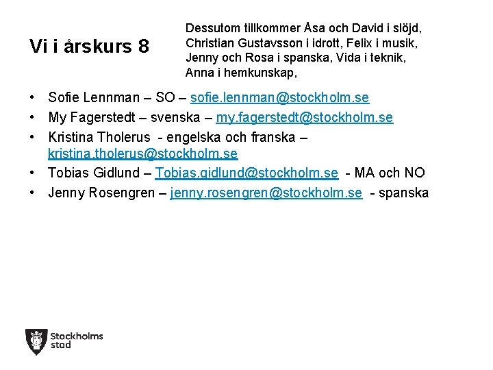 Vi i årskurs 8 Dessutom tillkommer Åsa och David i slöjd, Christian Gustavsson i