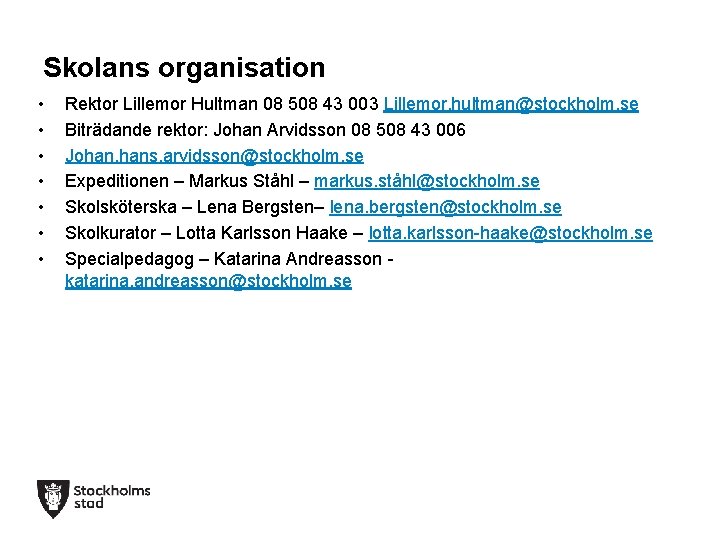 Skolans organisation • • Rektor Lillemor Hultman 08 508 43 003 Lillemor. hultman@stockholm. se