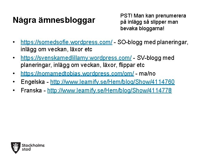 Några ämnesbloggar PST! Man kan prenumerera på inlägg så slipper man bevaka bloggarna! •