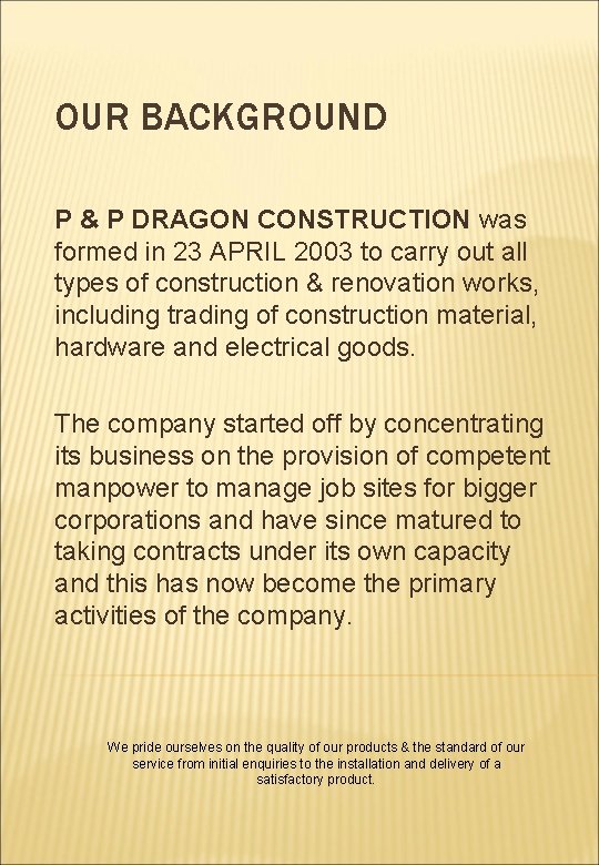 OUR BACKGROUND P & P DRAGON CONSTRUCTION was formed in 23 APRIL 2003 to