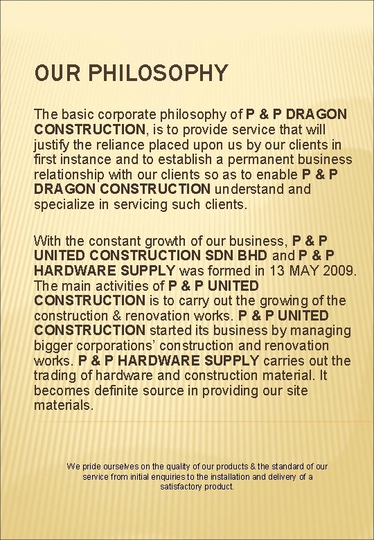 OUR PHILOSOPHY The basic corporate philosophy of P & P DRAGON CONSTRUCTION, is to