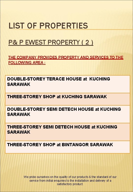 LIST OF PROPERTIES P& P EWEST PROPERTY ( 2 ) THE COMPANY PROVIDES PROPERTY