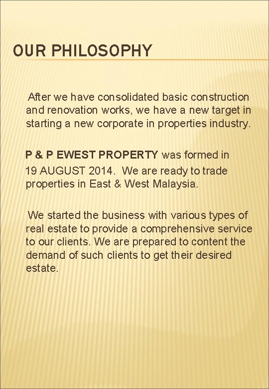 OUR PHILOSOPHY After we have consolidated basic construction and renovation works, we have a