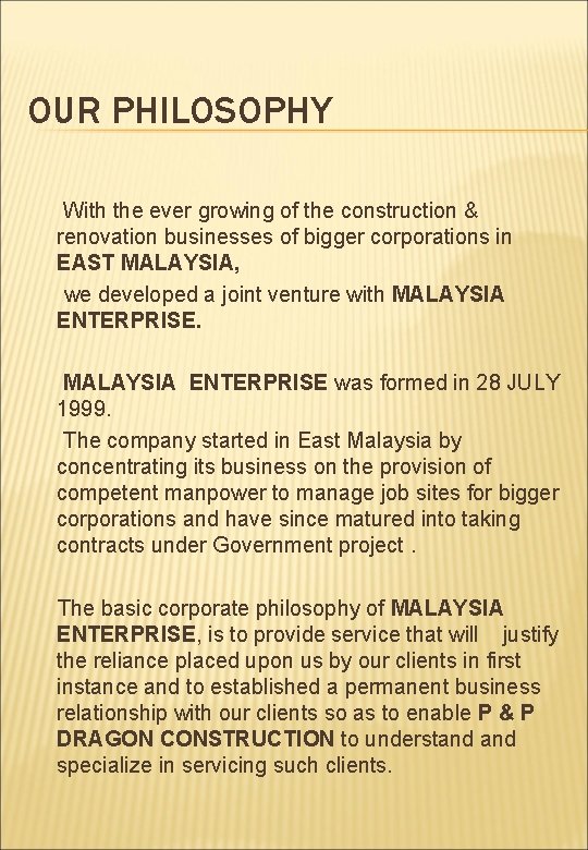OUR PHILOSOPHY With the ever growing of the construction & renovation businesses of bigger