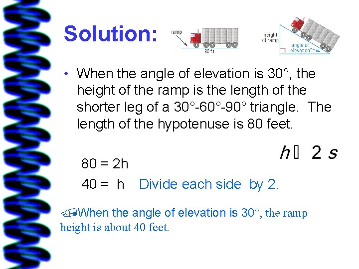 Solution: • When the angle of elevation is 30°, the height of the ramp