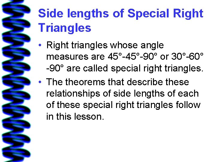 Side lengths of Special Right Triangles • Right triangles whose angle measures are 45°-90°