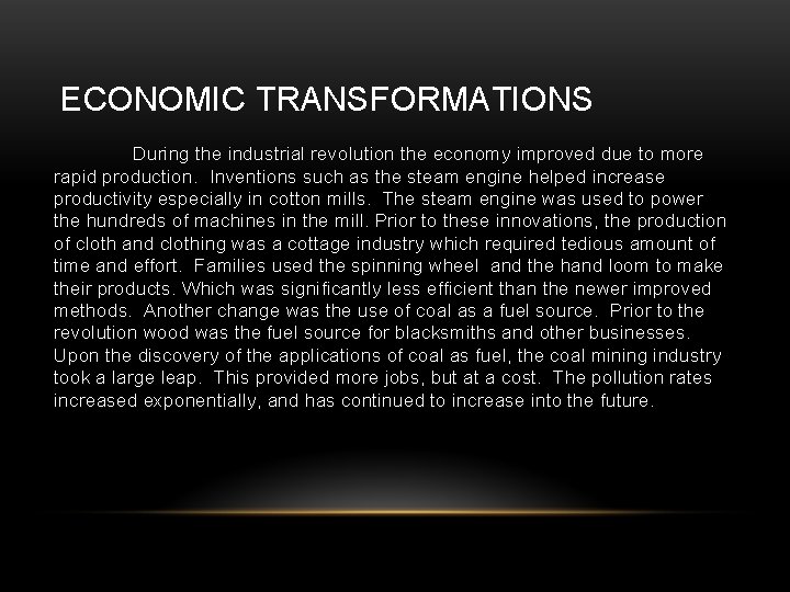 ECONOMIC TRANSFORMATIONS During the industrial revolution the economy improved due to more rapid production.