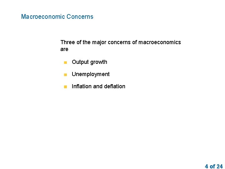 Macroeconomic Concerns Three of the major concerns of macroeconomics are Output growth Unemployment Inflation