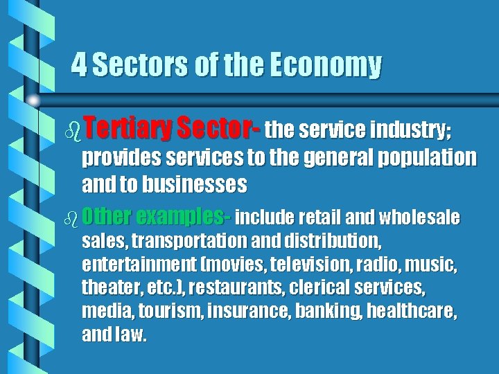 4 Sectors of the Economy b. Tertiary Sector- the service industry; provides services to