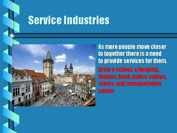 Service Industries b b As more people move closer to togethere is a need