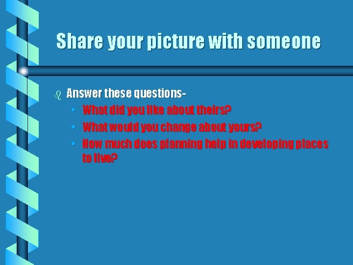Share your picture with someone b Answer these questions • What did you like