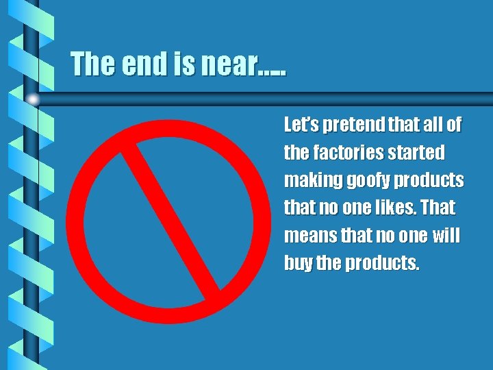 The end is near…. . Let’s pretend that all of the factories started making