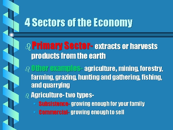 4 Sectors of the Economy b. Primary Sector- extracts or harvests products from the
