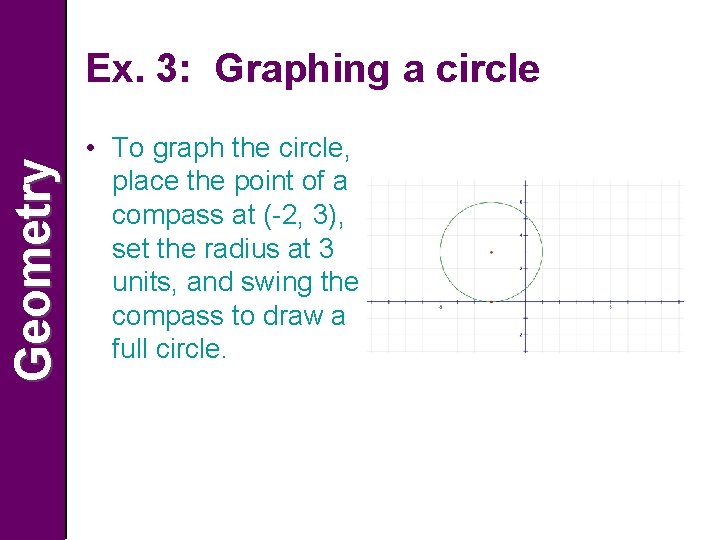 Geometry Ex. 3: Graphing a circle • To graph the circle, place the point