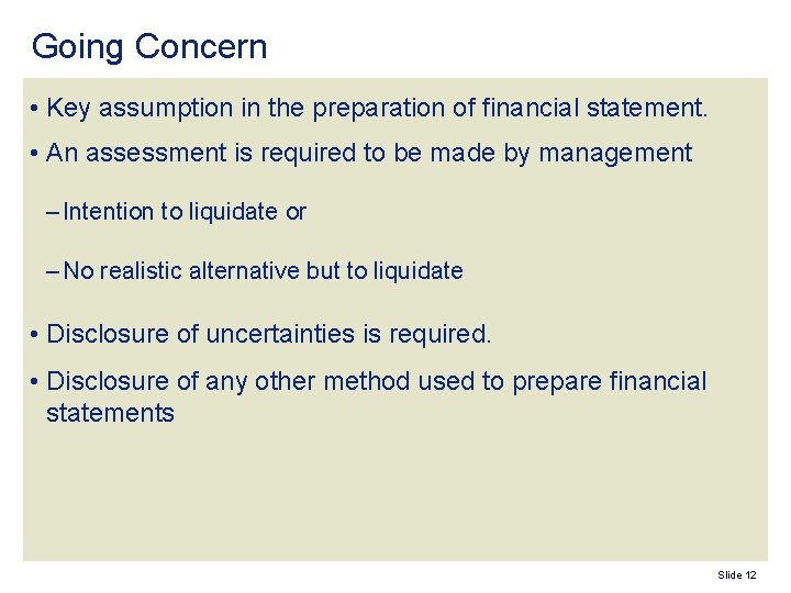 Going Concern • Key assumption in the preparation of financial statement. • An assessment