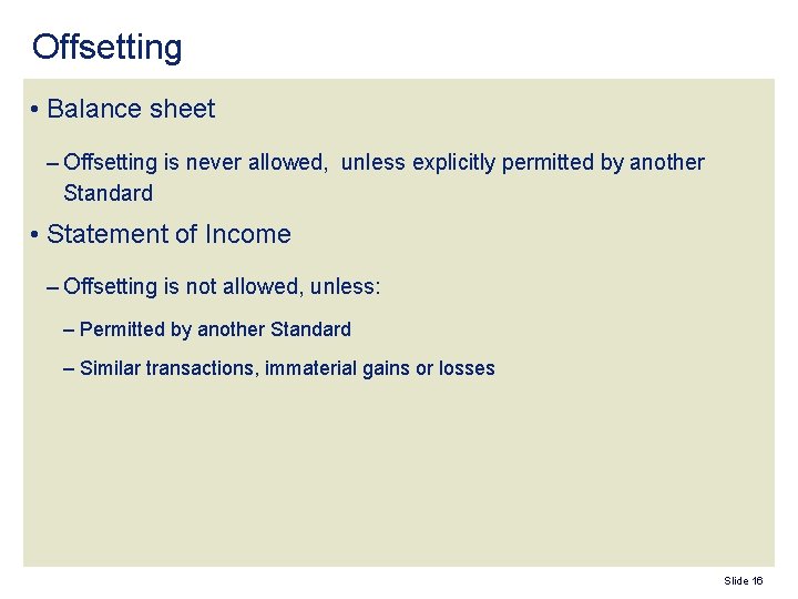 Offsetting • Balance sheet – Offsetting is never allowed, unless explicitly permitted by another