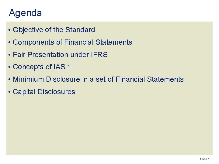 Agenda • Objective of the Standard • Components of Financial Statements • Fair Presentation