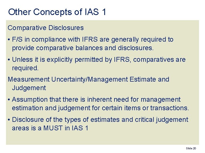 Other Concepts of IAS 1 Comparative Disclosures • F/S in compliance with IFRS are