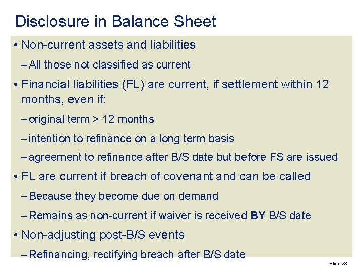 Disclosure in Balance Sheet • Non-current assets and liabilities – All those not classified